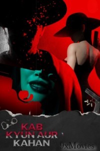 Kab Kyun Aur Kahan (2025) Season 1 Hindi Web Series