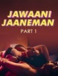 Jawaani Jaaneman (2025) S01 Part 1 FeelApp Hindi Hot Web Series